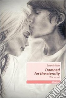 Damned for the eternity. The secret libro di Ashton Ester