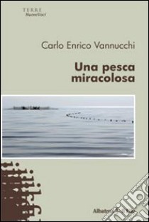 Una pesca miracolosa libro di Vannucchi Carlo Enrico