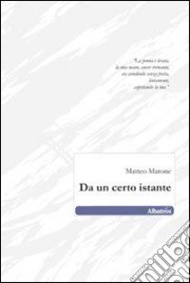 Da un certo istante libro di Marone Matteo