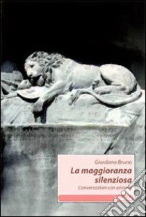 La maggioranza silenziosa. Conversazioni con animali libro di Bruno Giordano