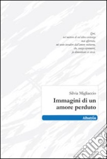 Immagini di un amore perduto libro di Migliaccio Silvia