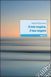 Il Mio respiro, il tuo respiro libro di Di Giovanni Paola