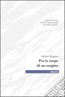 Fra le crepe di un sospiro libro di Reggiani Stefano