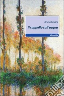 Il cappello sull'acqua libro di Fasani Bruno