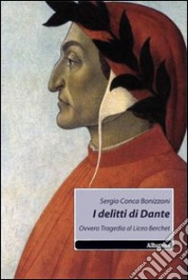 I delitti di Dante ovvero tragedia al Liceo Berchet libro di Conca Bonizzoni Sergio