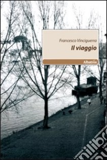 Il viaggio libro di Vinciguerra Francesco