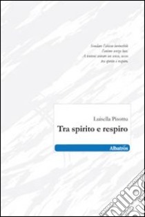 Tra spirito e respiro libro di Pisottu Luisella