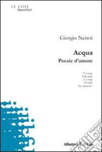 Acqua. Poesie d'amore libro di Neiwit Giorgio