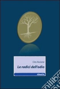 Le Radici dell'odio libro di Ascione Ciro