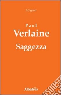 Saggezza. Amore parallelamente felicità libro di Verlaine Paul