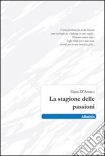 La Stagione delle passioni libro di D'Amico Mara