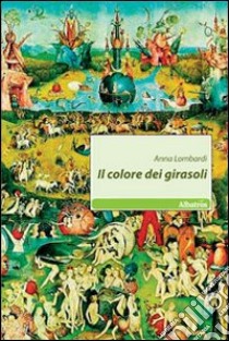 Il Colore dei girasoli libro di Lombardi Anna