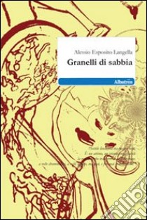 Granelli di sabbia libro di Esposito Langella Alessio