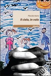 Il Cielo, in volo libro di Asero Placido