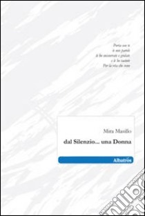 Dal silenzio... Una donna libro di Masillo Mira