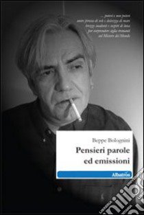 Pensieri parole ed emissioni libro di Bolognini Beppe