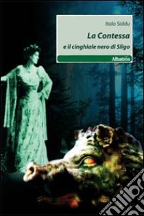 La contessa e il cinghiale nero di Sligo libro di Siddu Italo