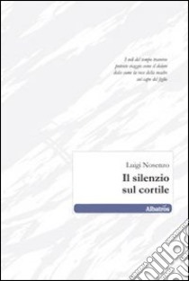 Il Silenzio sul cortile libro di Nosenzo Luigi