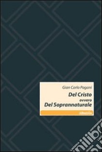 Del Cristo ovvero del soprannaturale libro di Pagani G. Carlo