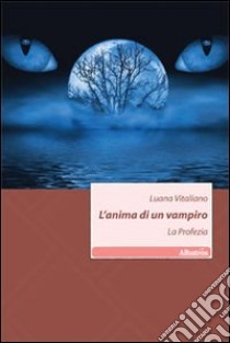 L'anima di un vampiro. La profezia libro di Vitaliano Luana