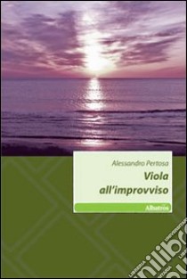 Viola all'improvviso libro di Pertosa Alessandro