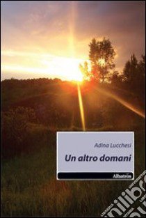 Un Altro domani libro di Lucchesi Adina