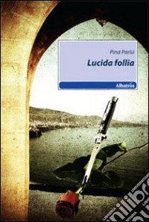 Lucida follia libro di Parisi Pina