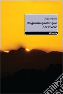 Un Giorno qualunque per vivere libro di Radente Diego