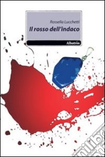 Il Rosso dell'indaco libro di Lucchetti Rossella