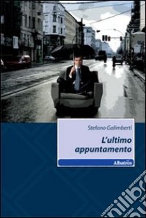 L'Ultimo appuntamento libro di Galimberti Stefano