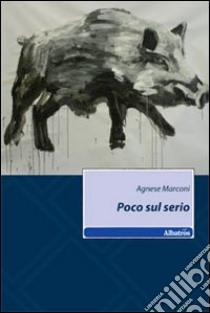 Poco sul serio libro di Marconi Agnese