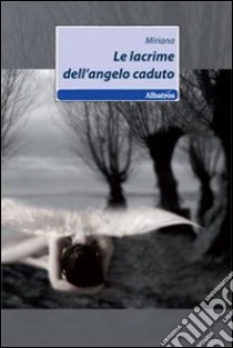 Le Lacrime dell'angelo caduto libro di Miriana