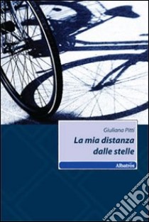 La Mia distanza dalle stelle libro di Pitti Giuliana