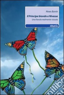 Il Principe biondo e Nivesse. Una favola realmente vissuta libro di Banini Nives