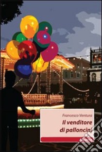 Il Venditore di palloncini libro di Ventura Francesco