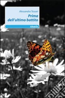 Prima dell'ultimo battito libro di Tessari Alessandra