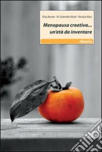 Menopausa creativa... un'età da inventare libro di Barato Elisa; Miceli Gabriella M.; Masi Patrizia