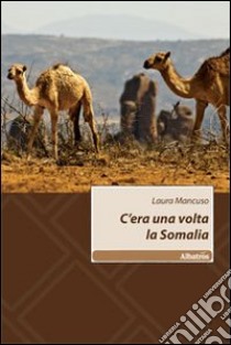 C'era una volta la Somalia libro di Mancuso Laura