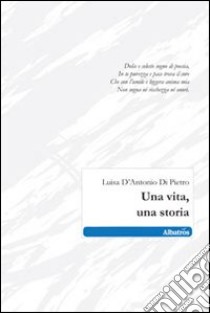 Una vita, una storia libro di D'Antonio Di Pietro Luisa