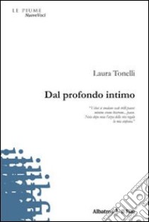 Dal profondo intimo libro di Tonelli Laura