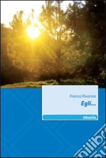 Egli... libro di Rivarola Franca