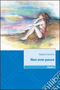 Non aver paura libro di Caterina Regina