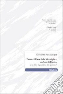 Dentro il paese delle meraviglie... Un asso di cuori... e se Alice si guardasse allo specchio? libro di Passalacqua Nicoletta