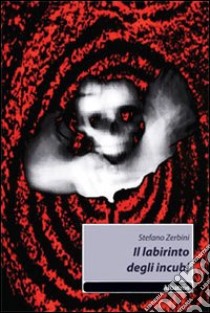 Il Labirinto degli incubi libro di Zerbini Stefano