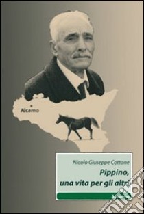 Pippino, una vita per gli altri libro di Cottone Nicolò G.