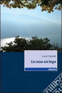 La Casa sul lago libro di Coppola Lucia