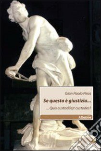 Se questa è giustizia.... ...Quis custodi(e)t custodes? libro di Piras G. Paolo