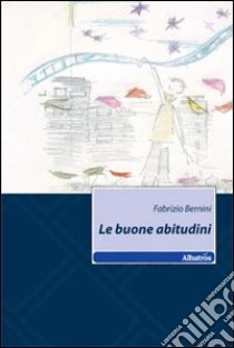 Le Buone abitudini libro di Bernini Fabrizio