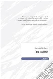 Tu soffri? libro di Siciliano Saverio