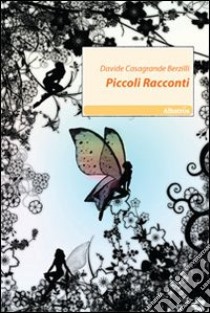 Piccoli racconti libro di Casagrande Berzilli Davide